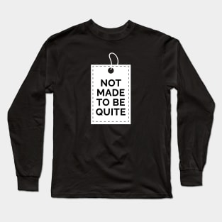 Not made to be quite Long Sleeve T-Shirt